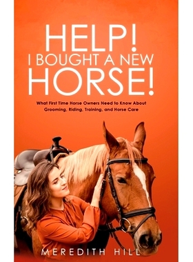 预订 Help! I Bought a New Horse!: What First Time Horse Owners Need to Know About Grooming, Riding, Training, and Horse