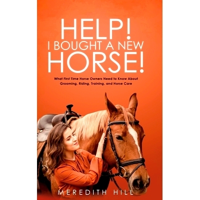 预订 Help! I Bought a New Horse!: What First Time Horse Owners Need to Know About Grooming, Riding, Training, and Horse