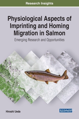 【预订】Physiological Aspects of Imprinting and Homing Migration in Salmon: Emerging Research and Opportunities
