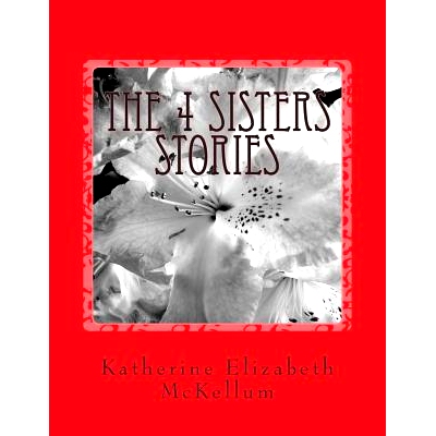 预订 The 4 Sisters Stories: Writing about my family members from inside an insane asylum: 9781508985242