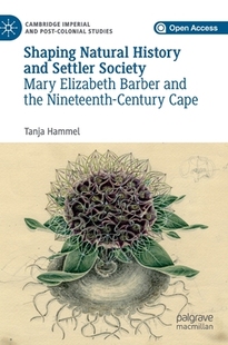 【预订】Shaping Natural History and Settler Society: Mary Elizabeth Barber and the Nineteenth-Century Cape