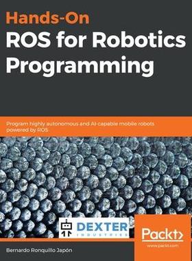 [预订]Hands-On ROS for Robotics Programming: Program highly autonomous and AI-capable mobile robots powere 9781838551308