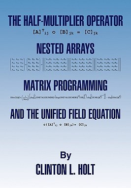 预订 The Half-Multiplier Operator, Nested Arrays, Matrix Programming, and the Unifield Equation