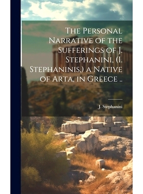 预订 The Personal Narrative of the Sufferings of J. Stephanini, (I. Stephaninis, ) a Native of Arta, in Greece ..: 97810