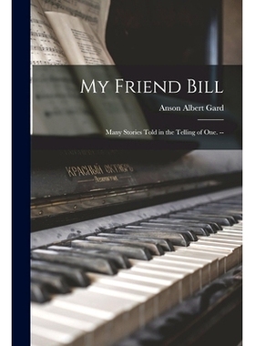 预订 My Friend Bill: Many Stories Told in the Telling of One. --: 9781015052062