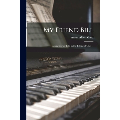 预订 My Friend Bill: Many Stories Told in the Telling of One. --: 9781015052062