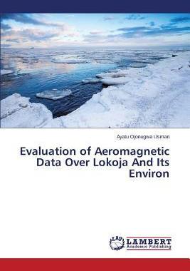 [预订]Evaluation of Aeromagnetic Data Over Lokoja And Its Environ 9783659691393