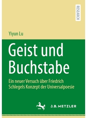 预订 Geist und Buchstabe: Ein neuer Versuch über Friedrich Schlegels Konzept der Universalpoesie: 9783662690857