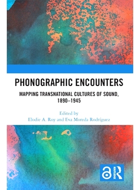 预订 Phonographic Encounters: Mapping Transnational Cultures of Sound, 1890-1945 留声机邂逅：映射跨国声音文化 1890-1945: