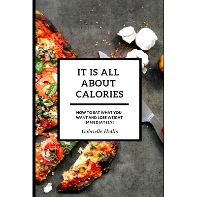 预订 It Is All About Calories: How to Eat What You Want and Lose Weight Immediately: 9781796950939