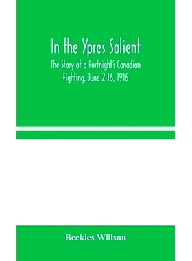 预订 In the Ypres Salient: The Story of a Fortnight’s Canadian Fighting, June 2-16, 1916: 9789354044946