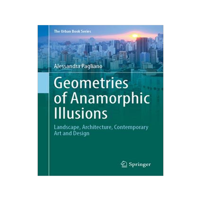 [预订]Geometries of Anamorphic Illusions: Landscape, Architecture, Contemporary Art and Design 9783031472459
