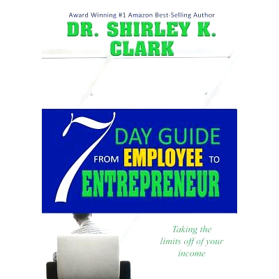 预订 7 Day Guide From Employee To Entrepreneur: Taking the limits off of your income: 9781079984071