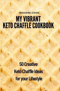 [预订]My Vibrant Keto Chaffle Cookbook: 50 Creative Keto Chaffle Ideas for your Lifestyle 9781802771626