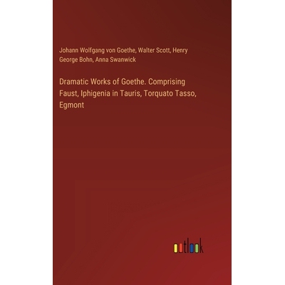 预订 Dramatic Works of Goethe. Comprising Faust, Iphigenia in Tauris, Torquato Tasso, Egmont: 9783385379350