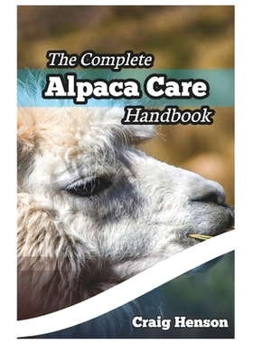 预订 The Complete Alpaca Care Handbook: Comprehensive Guide to Alpaca Breeding, Care, Diet, Health, Shearing, and Sustai