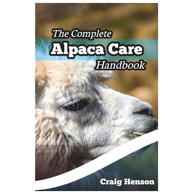 预订 The Complete Alpaca Care Handbook: Comprehensive Guide to Alpaca Breeding, Care, Diet, Health, Shearing, and Sustai
