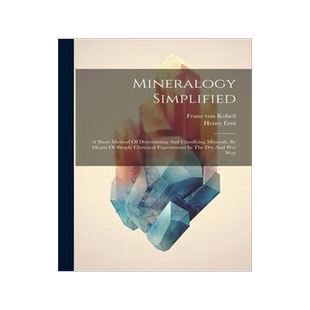 [预订]Mineralogy Simplified: A Short Method Of Determining And Classifying Minerals, By Means Of Simple Ch 9781021598059