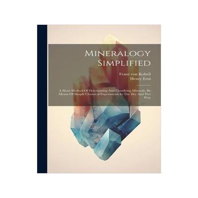 [预订]Mineralogy Simplified: A Short Method Of Determining And Classifying Minerals, By Means Of Simple Ch 9781021598059