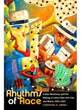 预订 Rhythms of Race: Cuban Musicians and the Making of Latino New York City and Miami, 1940-1960  种族旋律：古巴音乐家