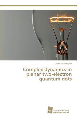 [预订]Complex dynamics in planar two-electron quantum dots 9783838138985