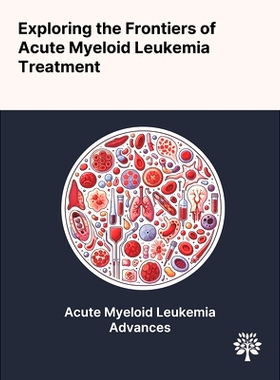 预订 Exploring the Frontiers of Acute Myeloid Leukemia Treatment
