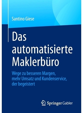 预订 Das automatisierte Maklerbüro: Wege zu besseren Margen, mehr Umsatz und Kundenservice, der begeistert: 97836583327