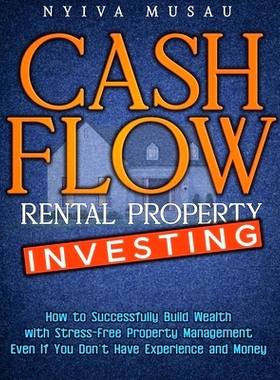 预订 Cash Flow Rental Property Investing: How to Successfully Build Wealth with Stress-Free Property Management- Even If