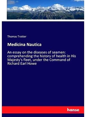 预订 Medicina Nautica: An essay on the diseases of seamen: comprehending the history of health in His Majesty’s fleet,