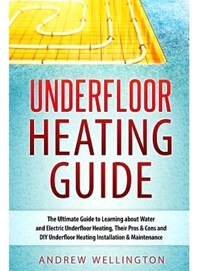 预订 Underfloor Heating Guide: The Ultimate Guide to Learning about Water and Electric Underfloor Heating, Their Pros &
