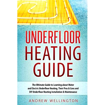 预订 Underfloor Heating Guide: The Ultimate Guide to Learning about Water and Electric Underfloor Heating, Their Pros &