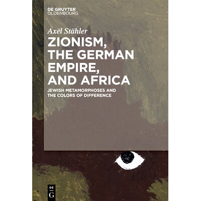 预订 Zionism, the German Empire, and Africa: Jewish Metamorphoses and the Colors of Difference 犹太复国主义，德意志帝国