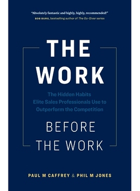 预订 The Work Before the Work: The Hidden Habits Elite Sales Professionals Use to Outperform the Competition: 9781774583