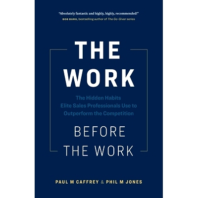 预订 The Work Before the Work: The Hidden Habits Elite Sales Professionals Use to Outperform the Competition: 9781774583