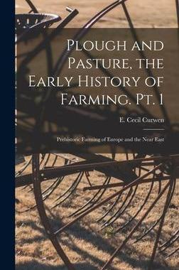 [预订]Plough and Pasture, the Early History of Farming. Pt. 1: Prehistoric Farming of Europe and the Near  9781013348808