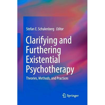 预订 Clarifying and Furthering Existential Psychotherapy: Theories, Methods, and Practices: 9783319809601