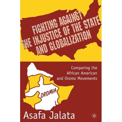 预订 Fighting Against the Injustice of the State and Globalization: Comparing the African American and Oromo Movements: