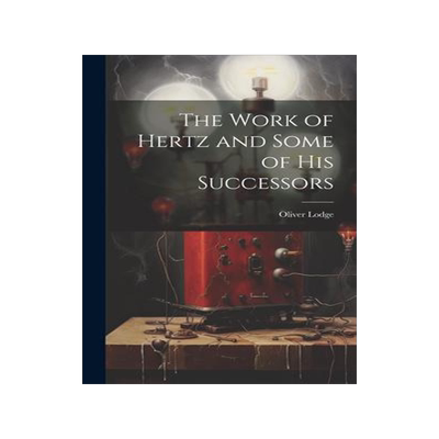 [预订]The Work of Hertz and Some of his Successors 9781020768231