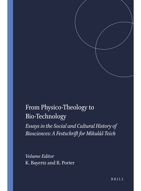 预订 From Physico-Theology to Bio-Technology: A Festschrift for Mikuláš Teich 从物理神学到生物技术：米库拉什·泰希纪念