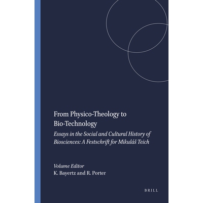 预订 From Physico-Theology to Bio-Technology: A Festschrift for Mikuláš Teich 从物理神学到生物技术：米库拉什·泰希纪念