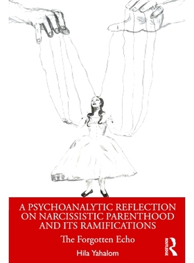 预订 A Psychoanalytic Reflection on Narcissistic Parenthood and its Ramifications: The Forgotten Echo 对自恋父母及其后果