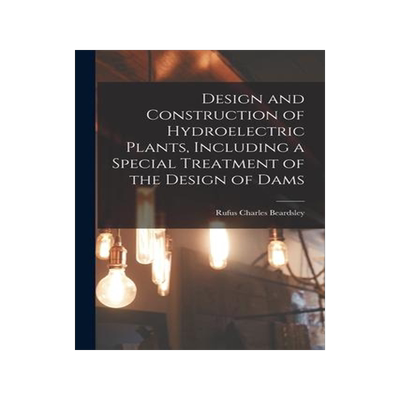 [预订]Design and Construction of Hydroelectric Plants, Including a Special Treatment of the Design of Dams 9781016289023