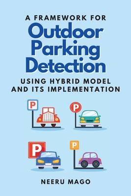 [预订]Framework for Outdoor Parking Detection Using Hybrid Model and Its Implementation 9787184152176