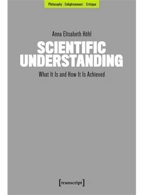 预订 Scientific Understanding: What It Is and How It Is Achieved: 9783837672626