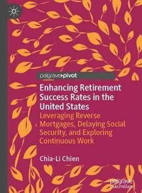 【预订】Enhancing Retirement Success Rates in the United States: Leveraging Reverse Mortgages, Delaying Social Sec...