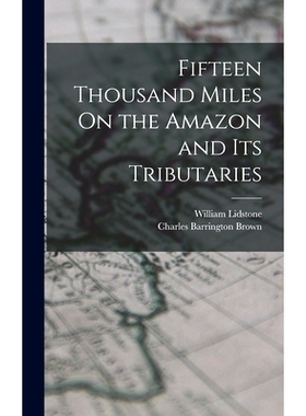 预订 Fifteen Thousand Miles On the Amazon and Its Tributaries: 9781016210652