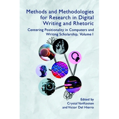 预订 Methods and Methodologies for Research in Digital Writing and Rhetoric, Volume 1: Centering Positionality in Comput
