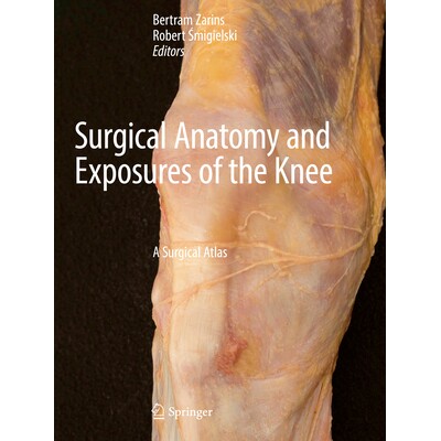 预订 Surgical Anatomy and Exposures of the Knee A Surgical Atlas 膝关节的外科解剖学与暴露:手术图谱 9783031476631