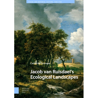 预订 Jacob van Ruisdael’s Ecological Landscapes 雅各布·范·鲁伊斯达尔的生态景观: 9789048558919