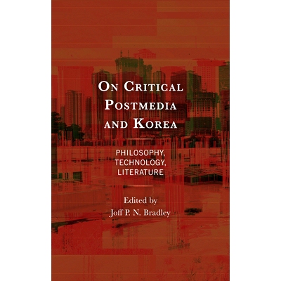 预订 On Critical Postmedia and Korea: Philosophy, Technology, Literature 批判后媒体与韩国:哲学、技术、文学: 978166694544